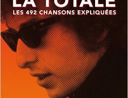 « Bob Dylan, La Totale » : les 492 chansons de Bob Dylan expliquées dans un livre