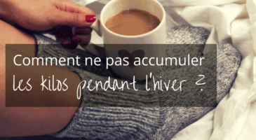 Comment ne pas accumuler les kilos pendant l&rsquo;hiver ?