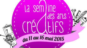 La Semaine des Arts Créatifs 2015, du 11 au 16 mai, rendez-vous partout en France !