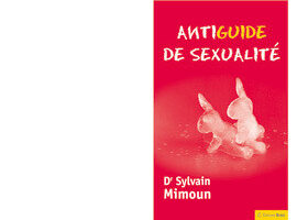 L&rsquo;antiguide de sexualité de Sylvain Mimoun : non à la langue bois !